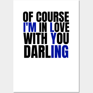 Of Course I’m In Love With You Darling. Funny Lover Posters and Art